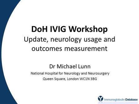 DoH IVIG Workshop Update, neurology usage and outcomes measurement