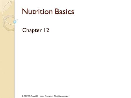 © 2012 McGraw-Hill Higher Education. All rights reserved. Nutrition Basics Chapter 12.