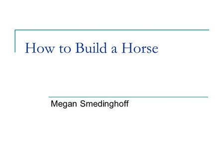 How to Build a Horse Megan Smedinghoff.