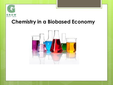 Chemistry in a Biobased Economy. Agriculture, Forestry & Food $103 billion Chemicals & Polymers $89 billion Two industries make up about 40% of the GDP.