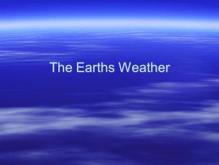 The Earths Weather. Layers of the Atmosphere  The atmosphere is divided into five layers. It is thickest near the surface and thins out with height until.