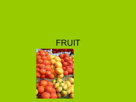 FRUIT. NUTRIENTS Vitamins Minerals Complex carbohydrates Water.