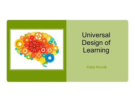 Universal Design of Learning Katie Novak. UDL: Immersion Experience UDL Activator: The Dinner Party Imagine you’re having a dinner party. Using the bottom.