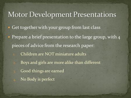 Get together with your group from last class Prepare a brief presentation to the large group, with 4 pieces of advice from the research paper: 1. Children.