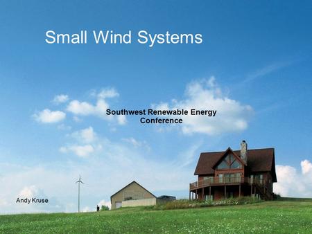 Small Wind Systems Southwest Renewable Energy Conference Andy Kruse.