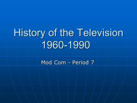 History of the Television 1960-1990 Mod Com - Period 7.