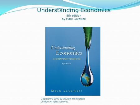 Copyright © 2009 by McGraw-Hill Ryerson Limited. All rights reserved. Understanding Economics 5th edition by Mark Lovewell.