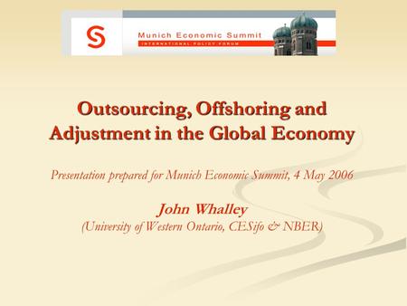 Outsourcing, Offshoring and Adjustment in the Global Economy Outsourcing, Offshoring and Adjustment in the Global Economy Presentation prepared for Munich.
