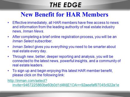 New Benefit for HAR Members Effective immediately, all HAR members have free access to news and information from the leading authority of real estate industry.