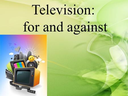 Television: for and against.