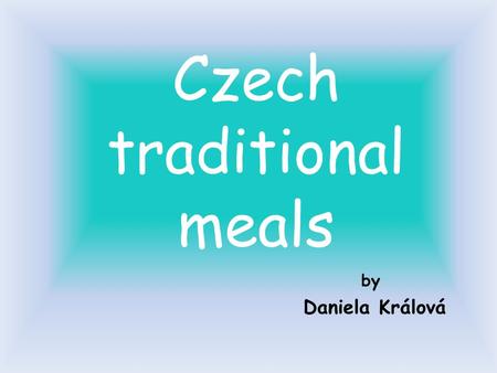 By Daniela Králová Czech traditional meals. VEPŘO-KNEDLO-ZELO Pork with Dumplings and Cabbage. It is the national meal of the Czech Republic. The meal.