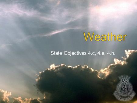 State Objectives 4.c, 4.e, 4.h.. Discussion What are some ways in which weather affects your everyday life?