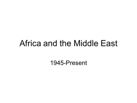 Africa and the Middle East 1945-Present. African Nations Gain Independence How did African nations achieve independence in the years after World War II?