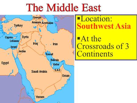 Location: Southwest Asia At the Crossroads of 3 Continents