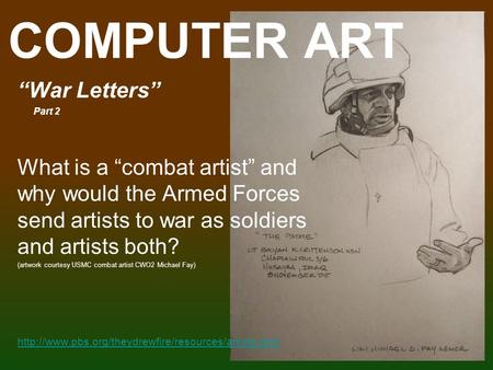 COMPUTER ART “War Letters” Part 2 What is a “combat artist” and why would the Armed Forces send artists to war as soldiers and artists both? (artwork courtesy.