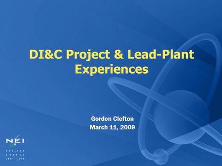 DI&C Project & Lead-Plant Experiences Gordon Clefton March 11, 2009.