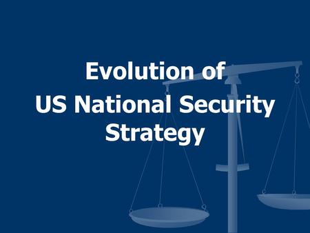 Evolution of US National Security Strategy. US Strategies National Security Strategy (Pres) National Security Strategy National Defense Strategy (SecDef)