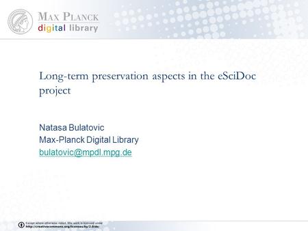 Long-term preservation aspects in the eSciDoc project Natasa Bulatovic Max-Planck Digital Library