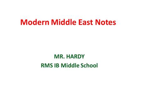Modern Middle East Notes MR. HARDY RMS IB Middle School.