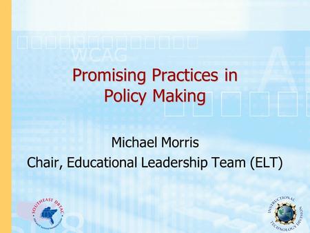 Promising Practices in Policy Making Michael Morris Chair, Educational Leadership Team (ELT)