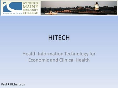 HITECH Health Information Technology for Economic and Clinical Health Paul R Richardson.