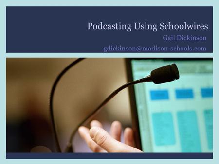 Joint Information Systems Committee 09/09/2015 | Supporting education and research | Slide 1 Podcasting Using Schoolwires Gail Dickinson