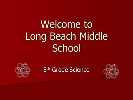 Welcome to Long Beach Middle School 8 th Grade Science.