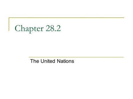 Chapter 28.2 The United Nations. The Purpose of the United Nations Internationalism is the idea that nations should cooperate to promote common aims.