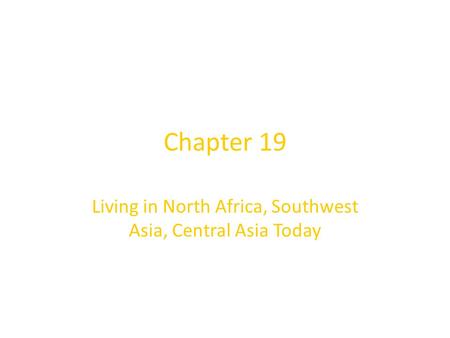 Chapter 19 Living in North Africa, Southwest Asia, Central Asia Today.