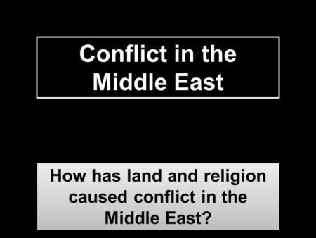 How has land and religion caused conflict in the Middle East? How has land and religion caused conflict in the Middle East? Conflict in the Middle East.