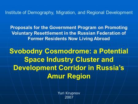 Proposals for the Government Program on Promoting Voluntary Resettlement in the Russian Federation of Former Residents Now Living Abroad Svobodny Cosmodrome: