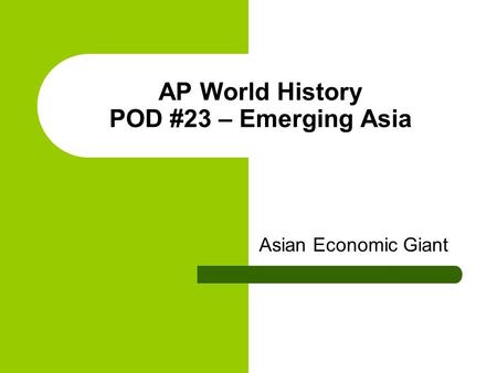 AP World History POD #23 – Emerging Asia Asian Economic Giant.