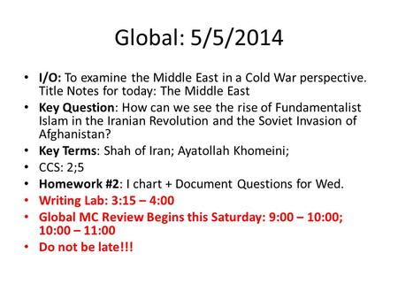Global: 5/5/2014 I/O: To examine the Middle East in a Cold War perspective. Title Notes for today: The Middle East Key Question: How can we see the rise.