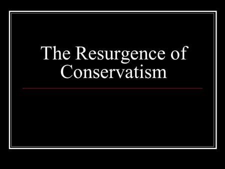 The Resurgence of Conservatism. Moral Decay Televangelism Pat Robertson Oral Roberts Jim Bakker “Moral Majority” Jerry Falwell.