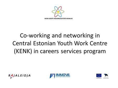 Co-working and networking in Central Estonian Youth Work Centre (KENK) in careers services program.