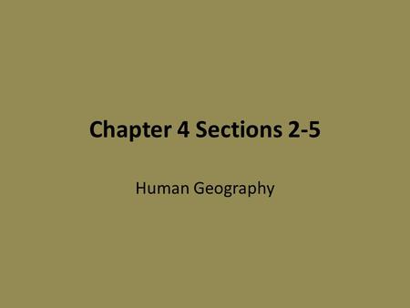 Chapter 4 Sections 2-5 Human Geography.