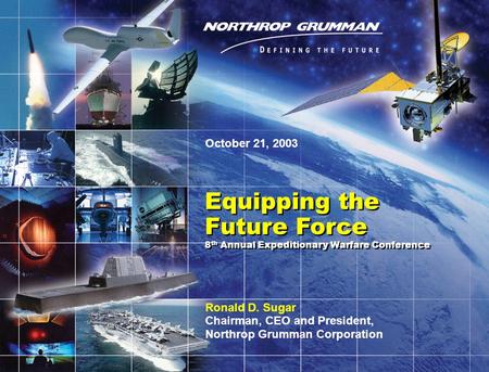 Copyright 2003 Northrop Grumman Corporation 1 Equipping the Future Force 8 th Annual Expeditionary Warfare Conference Equipping the Future Force 8 th Annual.