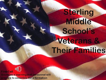 Sterling Middle School’s Veterans & Their Families First Call Sound as a warning that personnel will prepare to assemble for a formation.