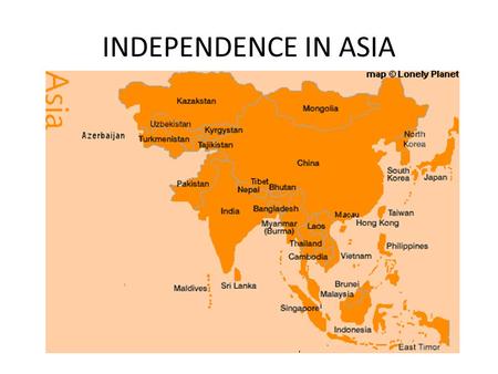 INDEPENDENCE IN ASIA. Decolonization in South East Asia Vietnam, the Philippines, Malaysia.