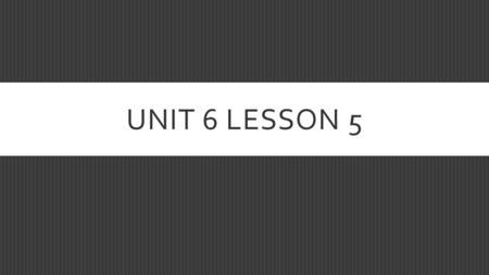 Unit 6 Lesson 5.