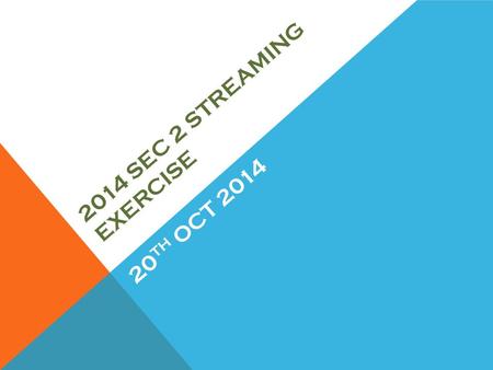 2014 SEC 2 STREAMING EXERCISE 20 TH OCT 2014. 2014 SEC 2 STREAMING EXERCISE 1.General Briefing for all Sec 2 classes. 2.Online Option Procedure for Sec.