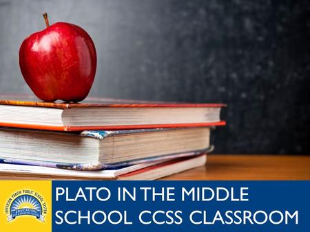 Jpschools.org PLATO IN THE MIDDLE SCHOOL CCSS CLASSROOM.