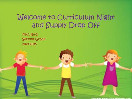 Welcome to Curriculum Night and Supply Drop Off Mrs. Bird Second Grade 2014-2015.