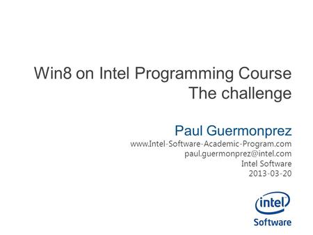 Win8 on Intel Programming Course The challenge Paul Guermonprez  Intel Software 2013-03-20.