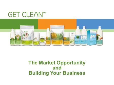 THE PRODUCTS The Market Opportunity and Building Your Business.