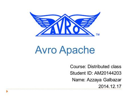 Avro Apache Course: Distributed class Student ID: AM20144203 Name: Azzaya Galbazar 2014.12.17.