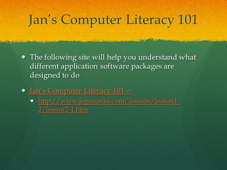 Jan’s Computer Literacy 101 The following site will help you understand what different application software packages are designed to do The following site.