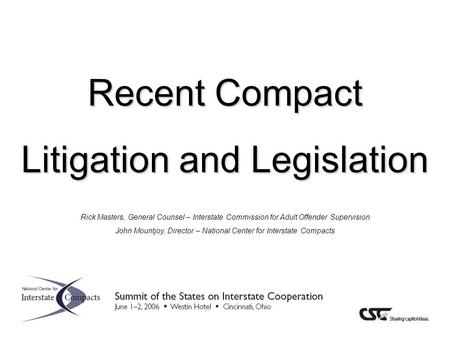 Recent Compact Litigation and Legislation Rick Masters, General Counsel – Interstate Commission for Adult Offender Supervision John Mountjoy, Director.