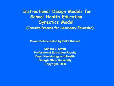 Instructional Design Models for School Health Education Synectics Model (Creative Process for Secondary Education) Power Point created by Erika.