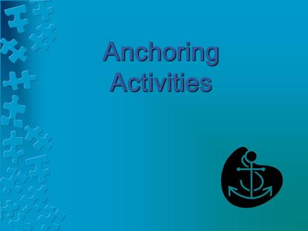 Anchoring Activities. What Is An Anchoring Activity?  Ongoing assignments that students can work on independently throughout a unit, a grading period,